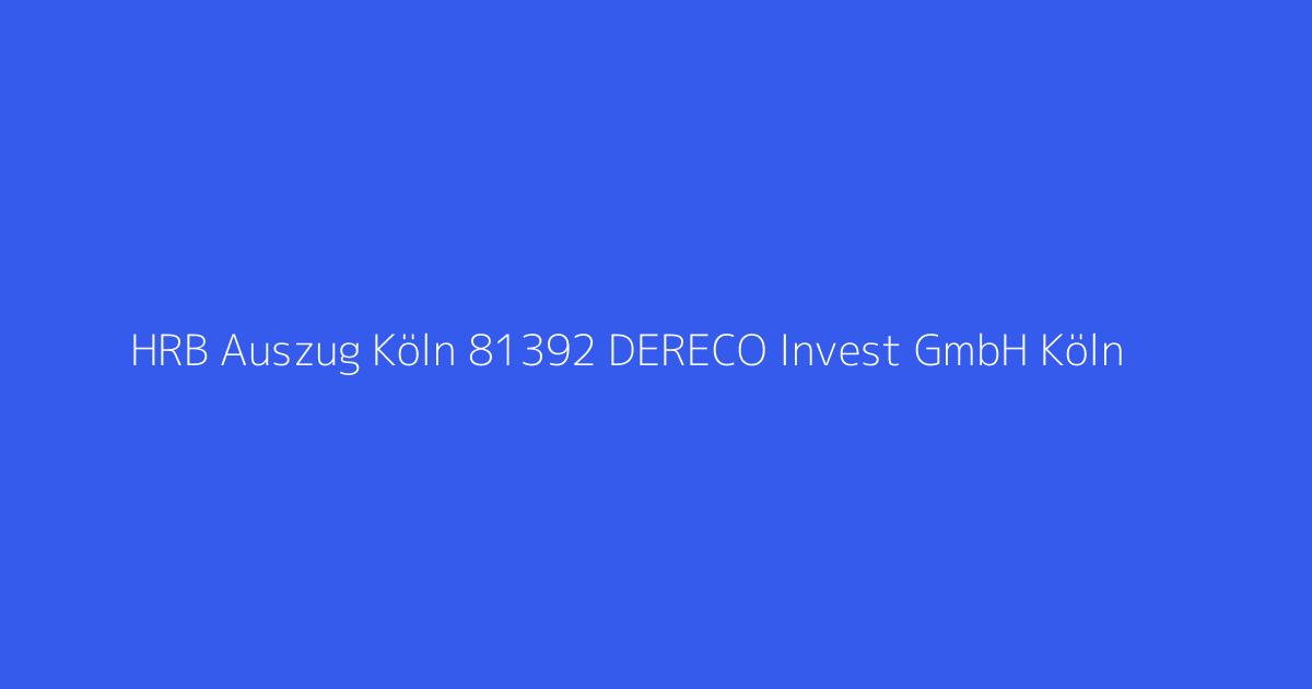 HRB Auszug Köln 81392 DERECO Invest GmbH Köln